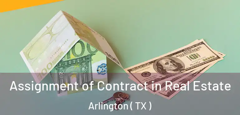  Assignment of Contract in Real Estate Arlington ( TX )