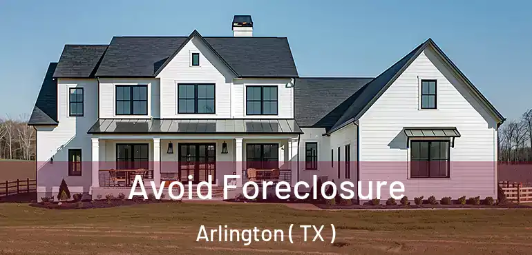  Avoid Foreclosure Arlington ( TX )