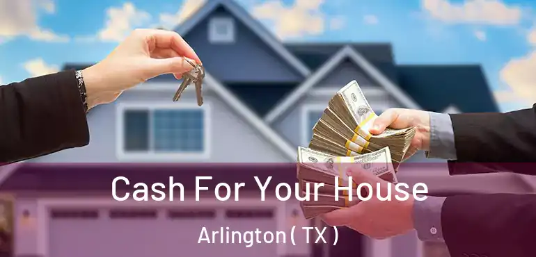  Cash For Your House Arlington ( TX )