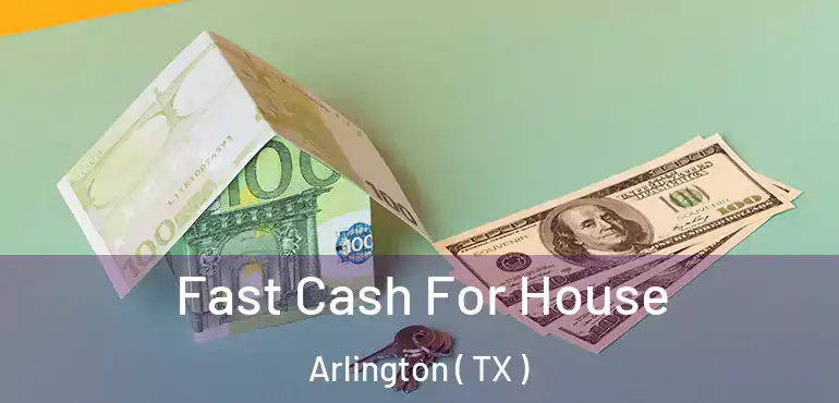  Fast Cash For House Arlington ( TX )