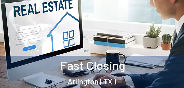  Fast Closing Arlington ( TX )