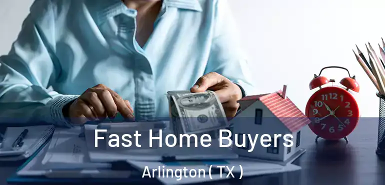  Fast Home Buyers Arlington ( TX )