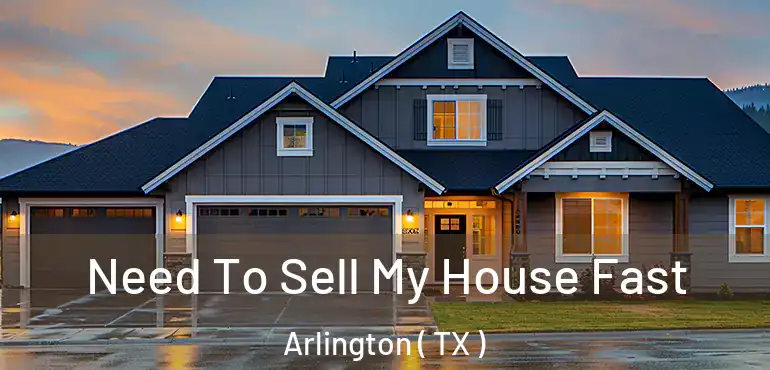  Need To Sell My House Fast Arlington ( TX )