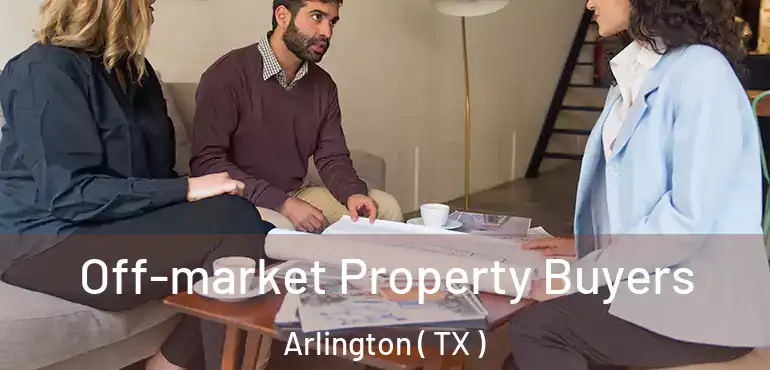  Off-market Property Buyers Arlington ( TX )