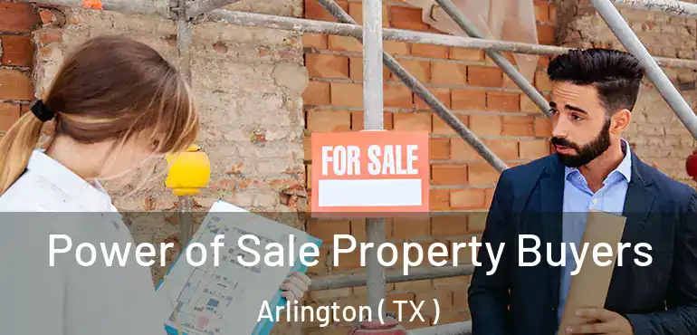  Power of Sale Property Buyers Arlington ( TX )