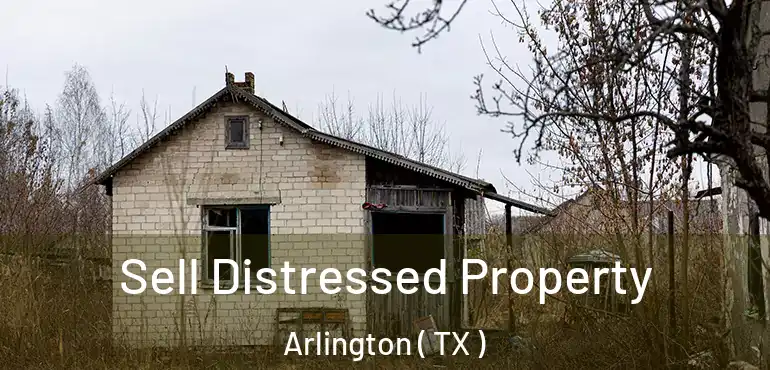  Sell Distressed Property Arlington ( TX )