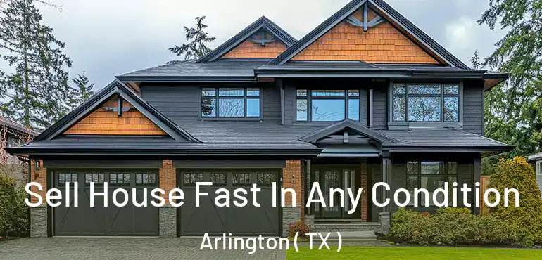  Sell House Fast In Any Condition Arlington ( TX )
