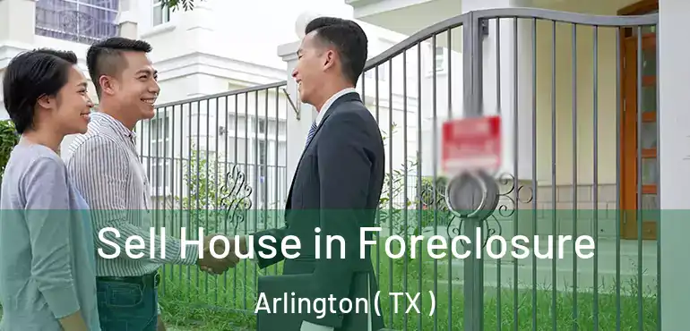  Sell House in Foreclosure Arlington ( TX )