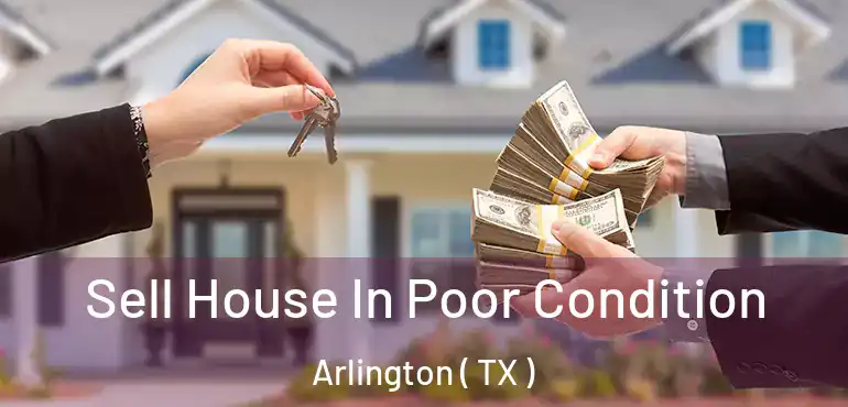 Sell House In Poor Condition Arlington ( TX )
