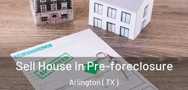  Sell House In Pre-foreclosure Arlington ( TX )