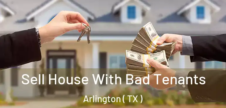  Sell House With Bad Tenants Arlington ( TX )