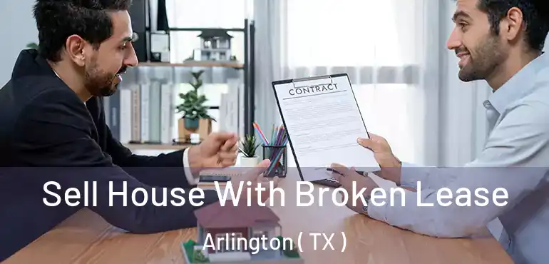  Sell House With Broken Lease Arlington ( TX )