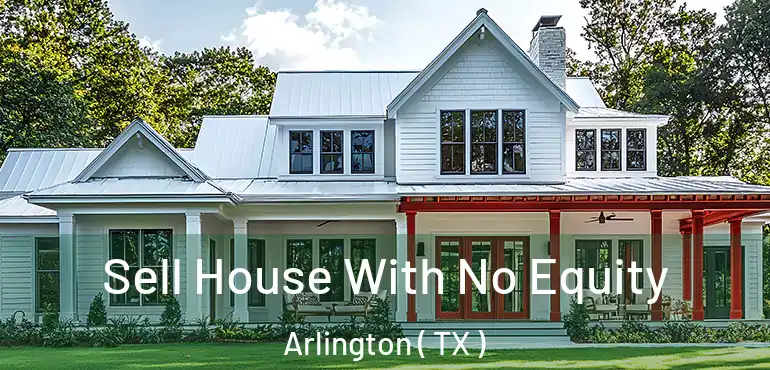  Sell House With No Equity Arlington ( TX )