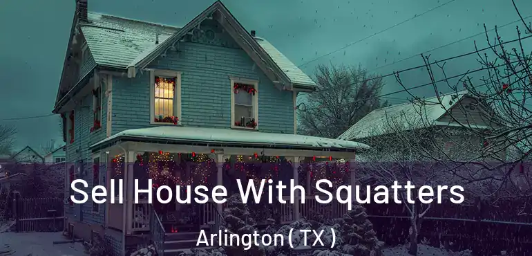  Sell House With Squatters Arlington ( TX )