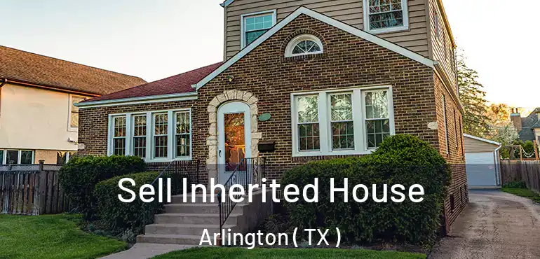  Sell Inherited House Arlington ( TX )