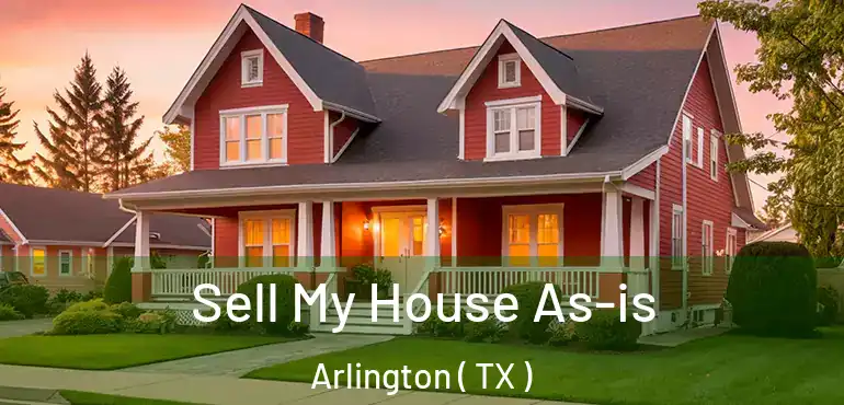  Sell My House As-is Arlington ( TX )