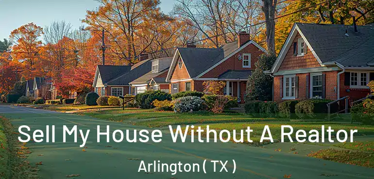  Sell My House Without A Realtor Arlington ( TX )