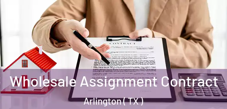  Wholesale Assignment Contract Arlington ( TX )