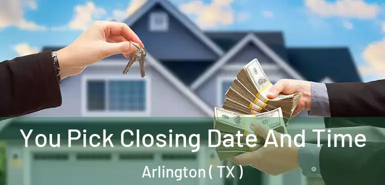  You Pick Closing Date And Time Arlington ( TX )
